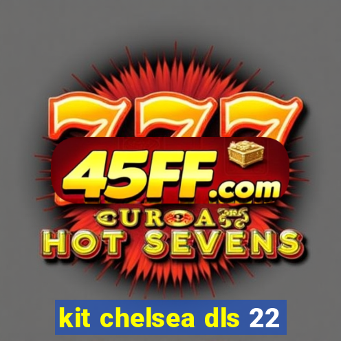 kit chelsea dls 22